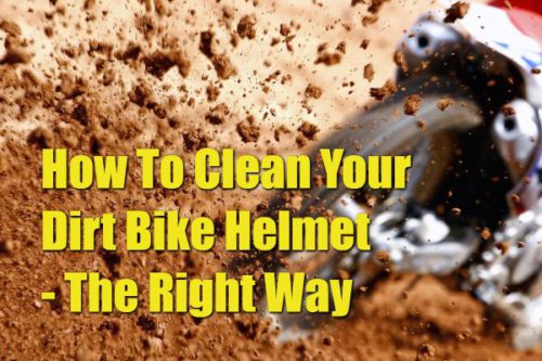 How To Clean Your Dirt Bike Helmet - The Right Way